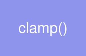 画面サイズに柔軟に対応！CSSのclamp関数を使ったコーディングテクニック