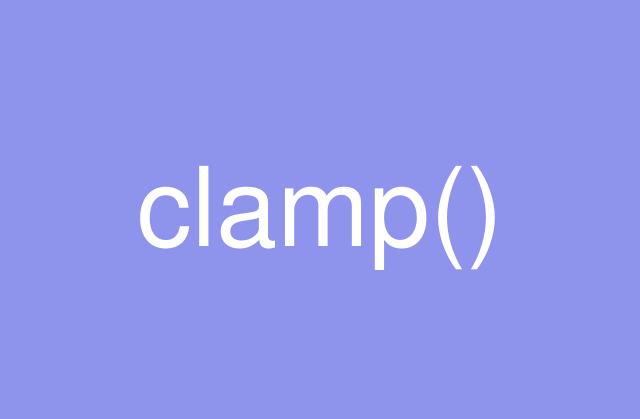 画面サイズに柔軟に対応！CSSのclamp関数を使ったコーディングテクニック